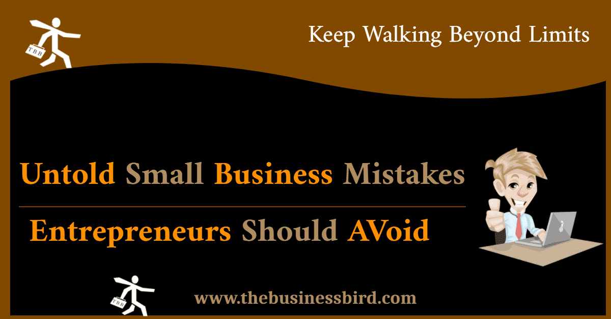 11+ Untold small business mistakes entrepreneurs should avoid