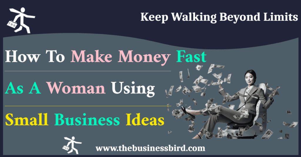 how to make money fast as a woman using small business ideas